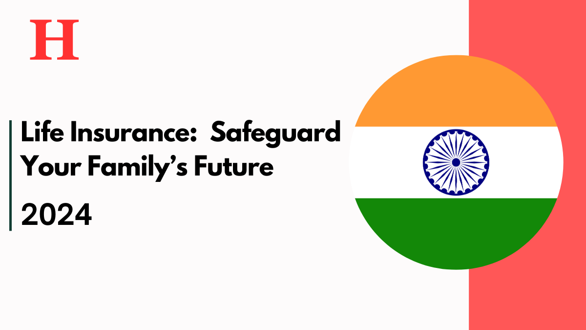 Life Insurance: With Complete Protection To Safeguard Your Family’s Future