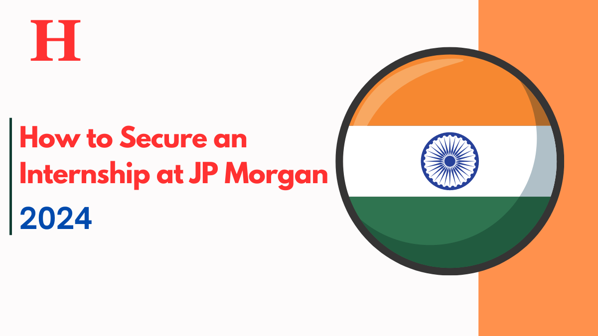 How to Secure an Internship at JP Morgan in 2024: Complete Information