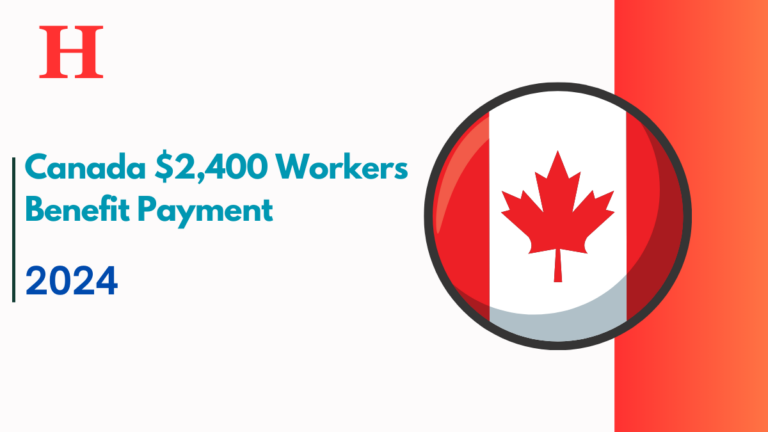 Canada $2,400 Workers Benefit Payment, Check Here For More Detail