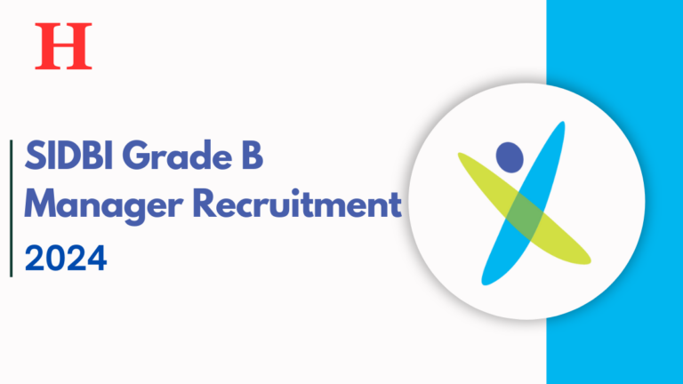 SIDBI Grade B Manager Recruitment 2024, Application, Selection, and Key Dates