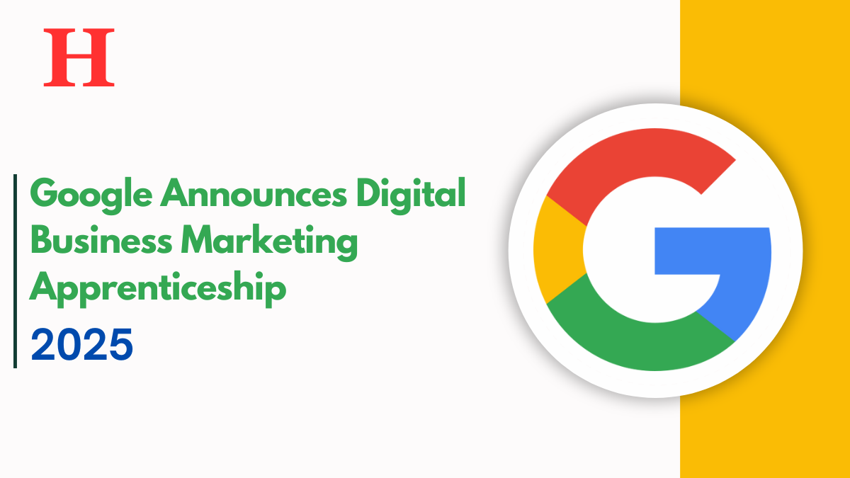 Google Announces 2025 Digital Business Marketing Apprenticeship, Apply Now for Multiple Locations