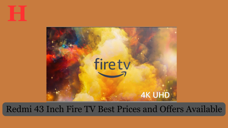 Redmi 43 Inch Fire TV Best Prices and Offers Available, Check Here For More