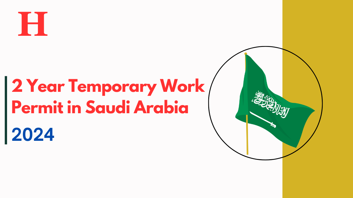 2 Year Temporary Work Permit in Saudi Arabia October 2024: Application Process